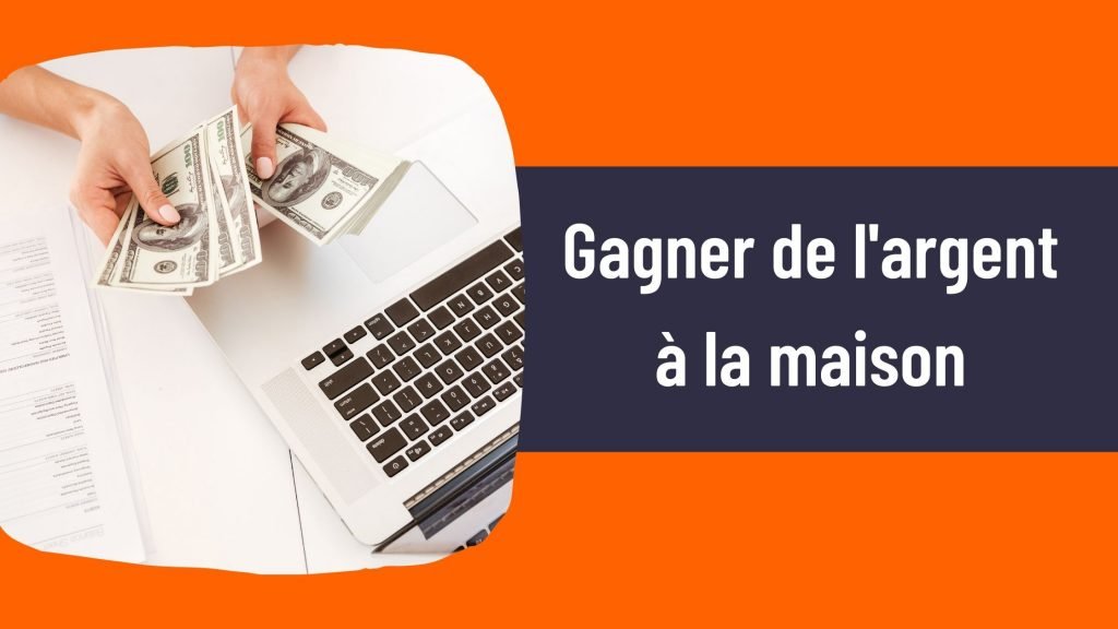 gagner de l'argent à la maison