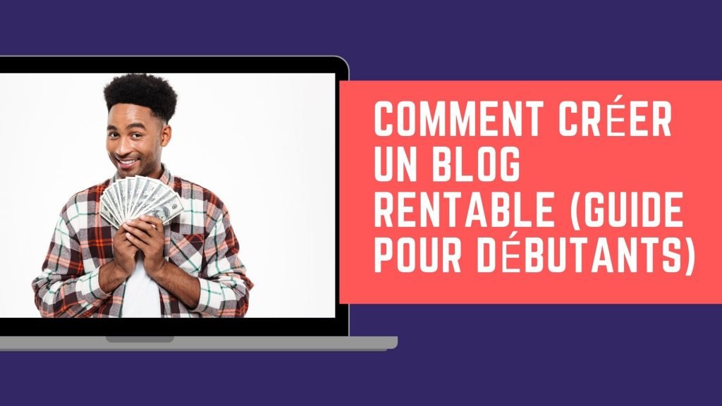 Comment créer un blog rentable (guide pour débutants)