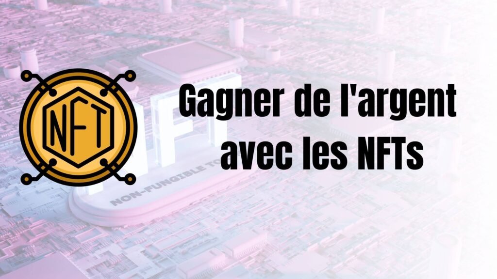 Comment Gagner de l'argent avec les NFTs