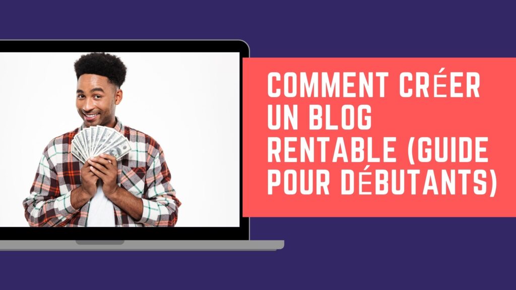 Comment créer un blog rentable (guide pour débutants)